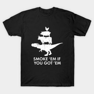 Smoke 'em if you got 'em! Funny BBQ Shirts for Pitmasters T-Shirt